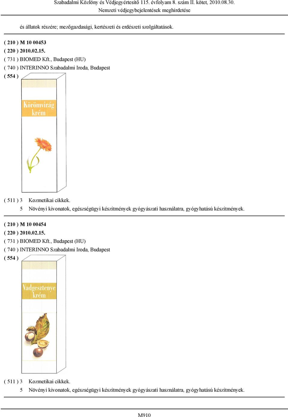 5 Növényi kivonatok, egészségügyi készítmények gyógyászati használatra, gyógyhatású készítmények. ( 210 ) M 10 00454 ( 220 ) 2010.02.15.