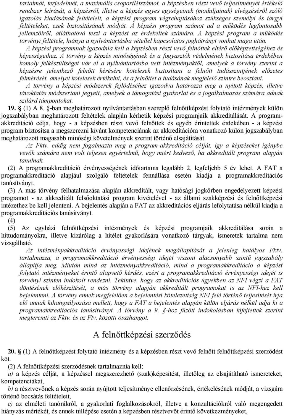 A képzési program számot ad a működés legfontosabb jellemzőiről, átláthatóvá teszi a képzést az érdekeltek számára.