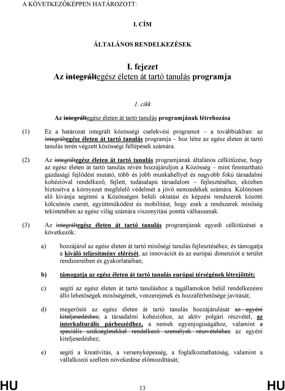 hoz létre az egész életen át tartó tanulás terén végzett közösségi fellépések számára.