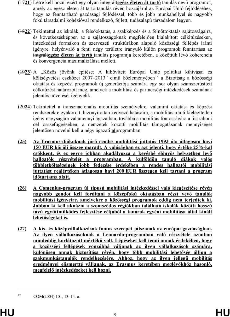 (1822) Tekintettel az iskolák, a felsőoktatás, a szakképzés és a felnőttoktatás sajátosságaira, és következésképpen az e sajátosságoknak megfelelően kialakított célkitűzéseken, intézkedési formákon