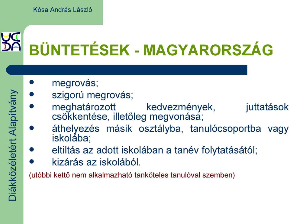 osztályba, tanulócsoportba vagy iskolába; eltiltás az adott iskolában a tanév