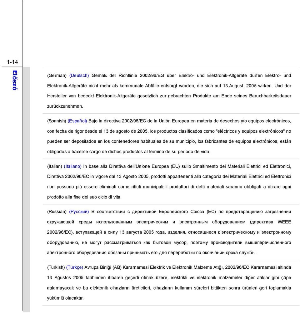 (Spanish) (Español) Bajo la directiva 2002/96/EC de la Unión Europea en materia de desechos y/o equipos electrónicos, con fecha de rigor desde el 13 de agosto de 2005, los productos clasificados como