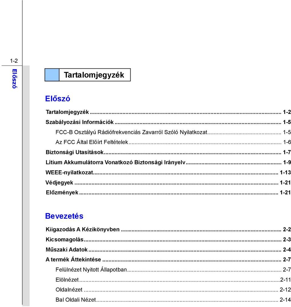 .. 1-7 Lítium Akkumulátorra Vonatkozó Biztonsági Irányelv... 1-9 WEEE-nyilatkozat... 1-13 Védjegyek... 1-21 Előzmények.
