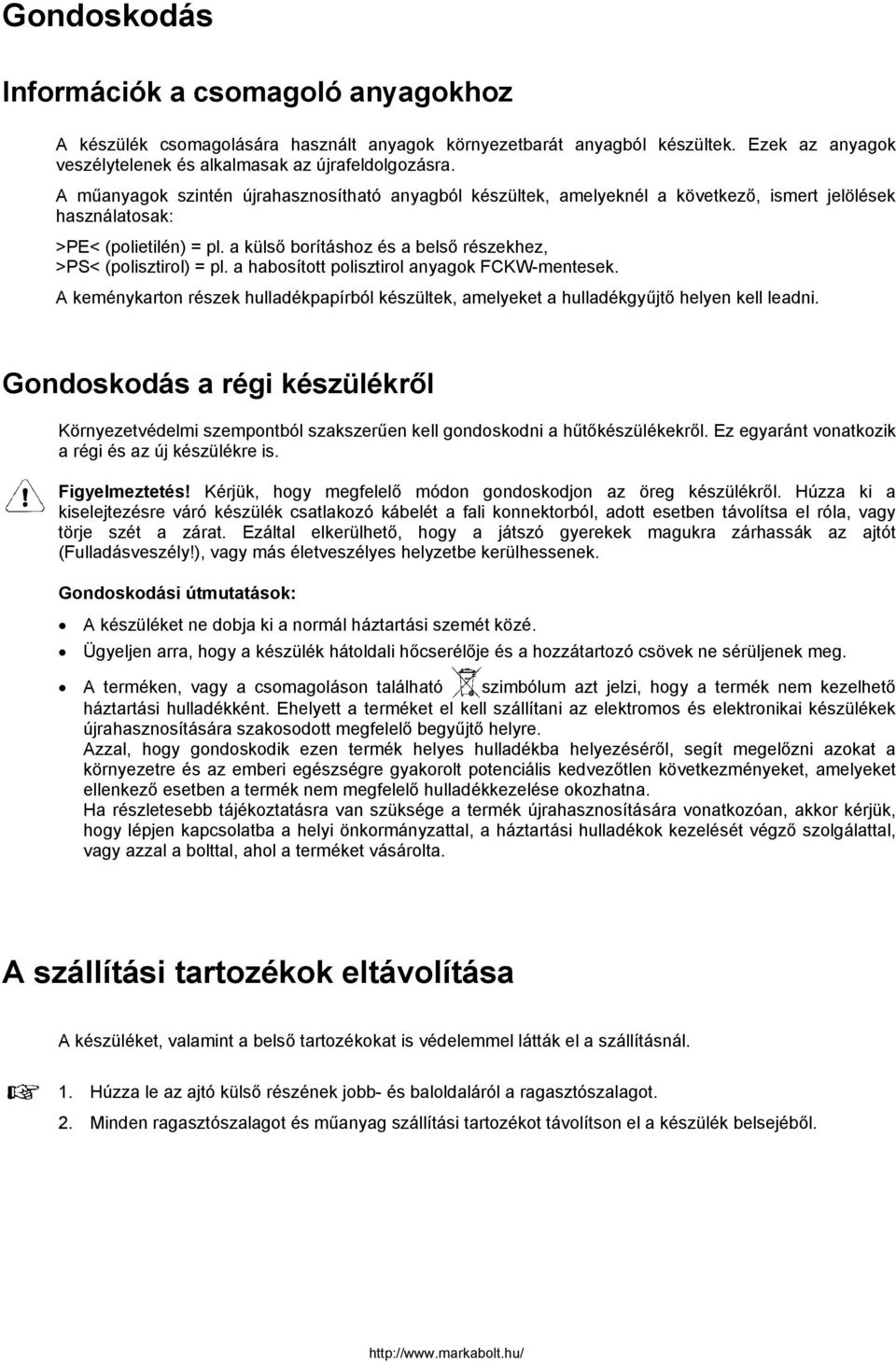 a külső borításhoz és a belső részekhez, >PS< (polisztirol) = pl. a habosított polisztirol anyagok FCKW-mentesek.