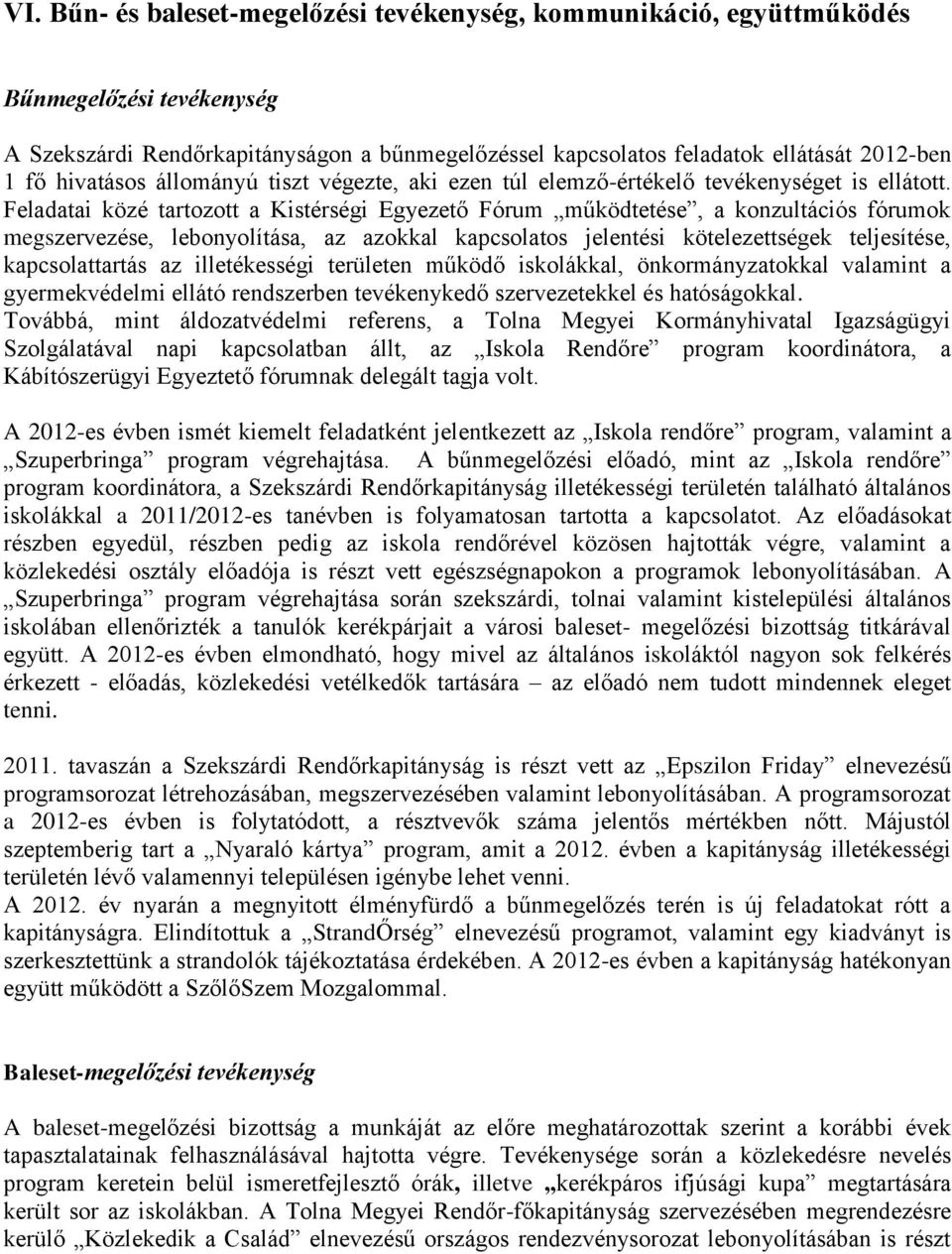 Feladatai közé tartozott a Kistérségi Egyezető Fórum működtetése, a konzultációs fórumok megszervezése, lebonyolítása, az azokkal kapcsolatos jelentési kötelezettségek teljesítése, kapcsolattartás az