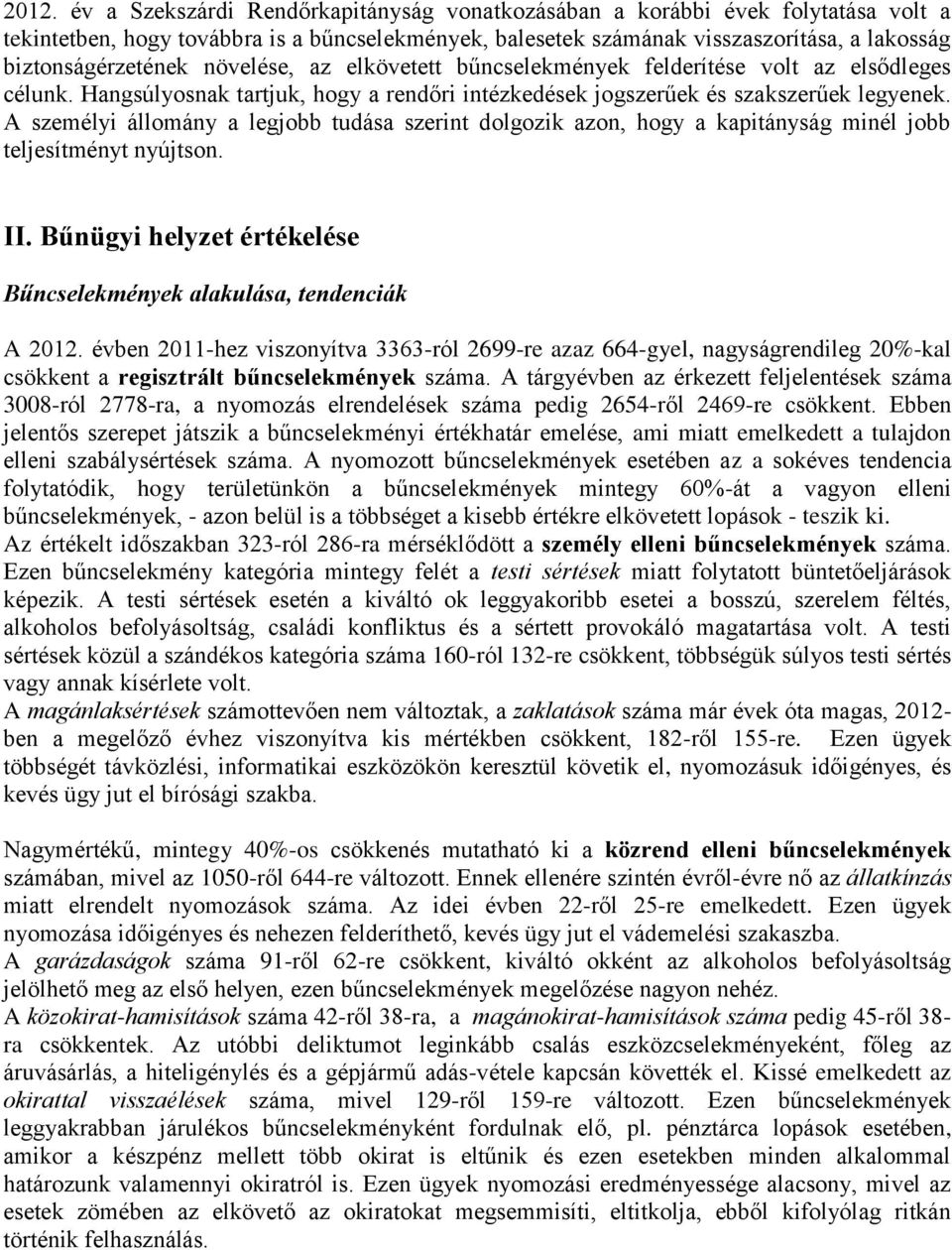 A személyi állomány a legjobb tudása szerint dolgozik azon, hogy a kapitányság minél jobb teljesítményt nyújtson. II. Bűnügyi helyzet értékelése Bűncselekmények alakulása, tendenciák A 2012.