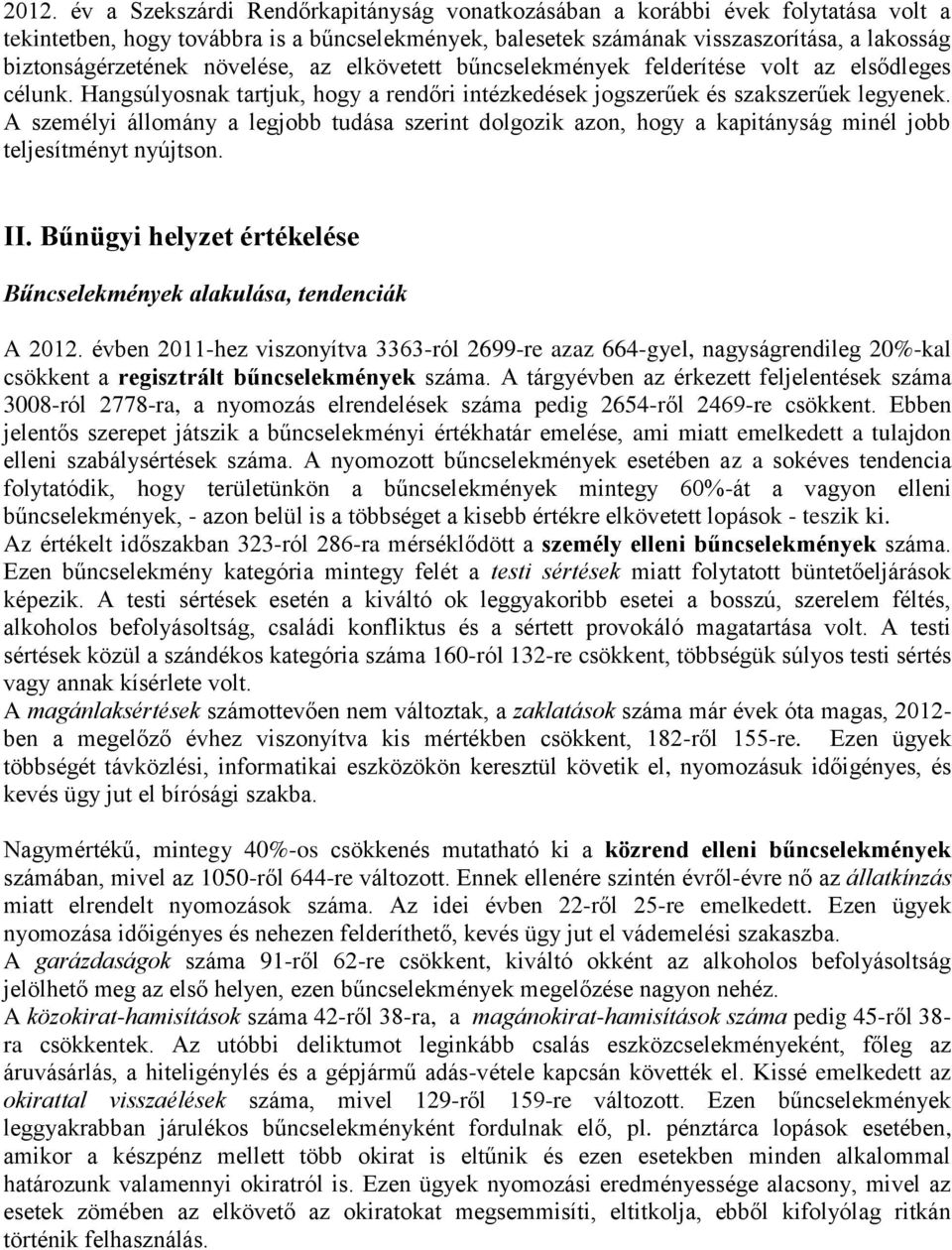 A személyi állomány a legjobb tudása szerint dolgozik azon, hogy a kapitányság minél jobb teljesítményt nyújtson. II. Bűnügyi helyzet értékelése Bűncselekmények alakulása, tendenciák A 2012.