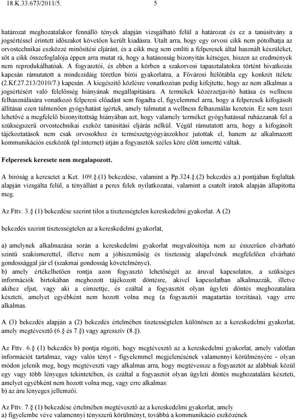 mutat rá, hogy a hatásosság bizonyítás kétséges, hiszen az eredmények nem reprodukálhatóak.