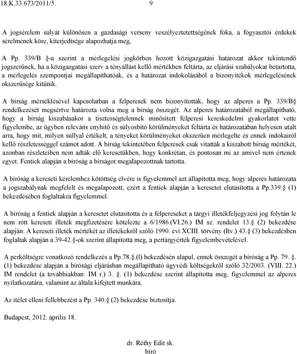 betartotta, a mérlegelés szempontjai megállapíthatóak, és a határozat indokolásából a bizonyítékok mérlegelésének okszerősége kitőnik.