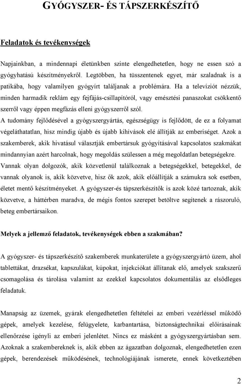 Ha a televíziót nézzük, minden harmadik reklám egy fejfájás-csillapítóról, vagy emésztési panaszokat csökkentő szerről vagy éppen megfázás elleni gyógyszerről szól.