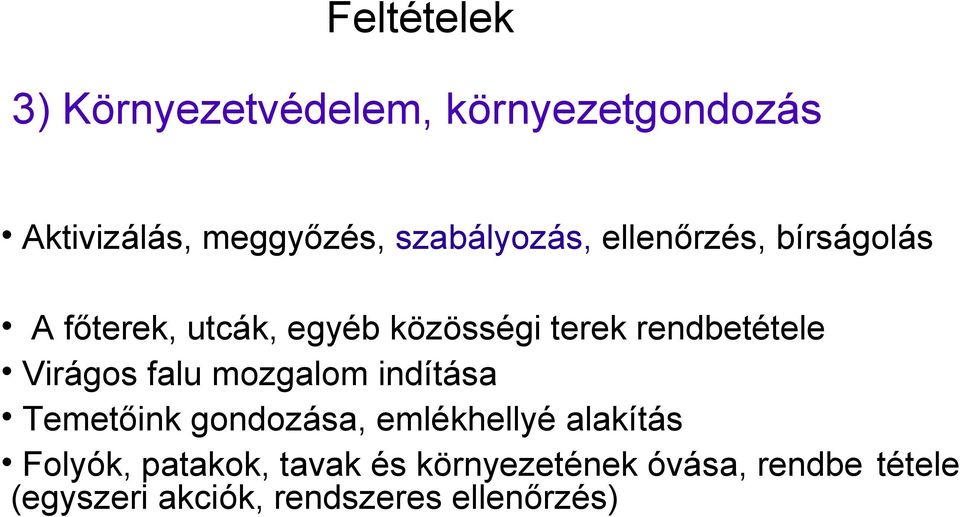 Virágos falu mozgalom indítása Temetőink gondozása, emlékhellyé alakítás Folyók,