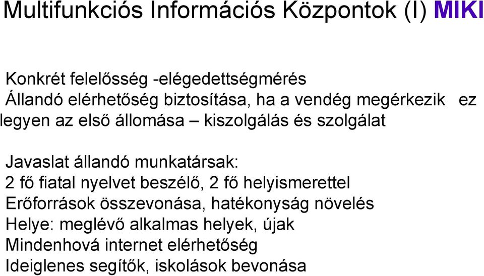 munkatársak: 2 fő fiatal nyelvet beszélő, 2 fő helyismerettel Erőforrások összevonása, hatékonyság
