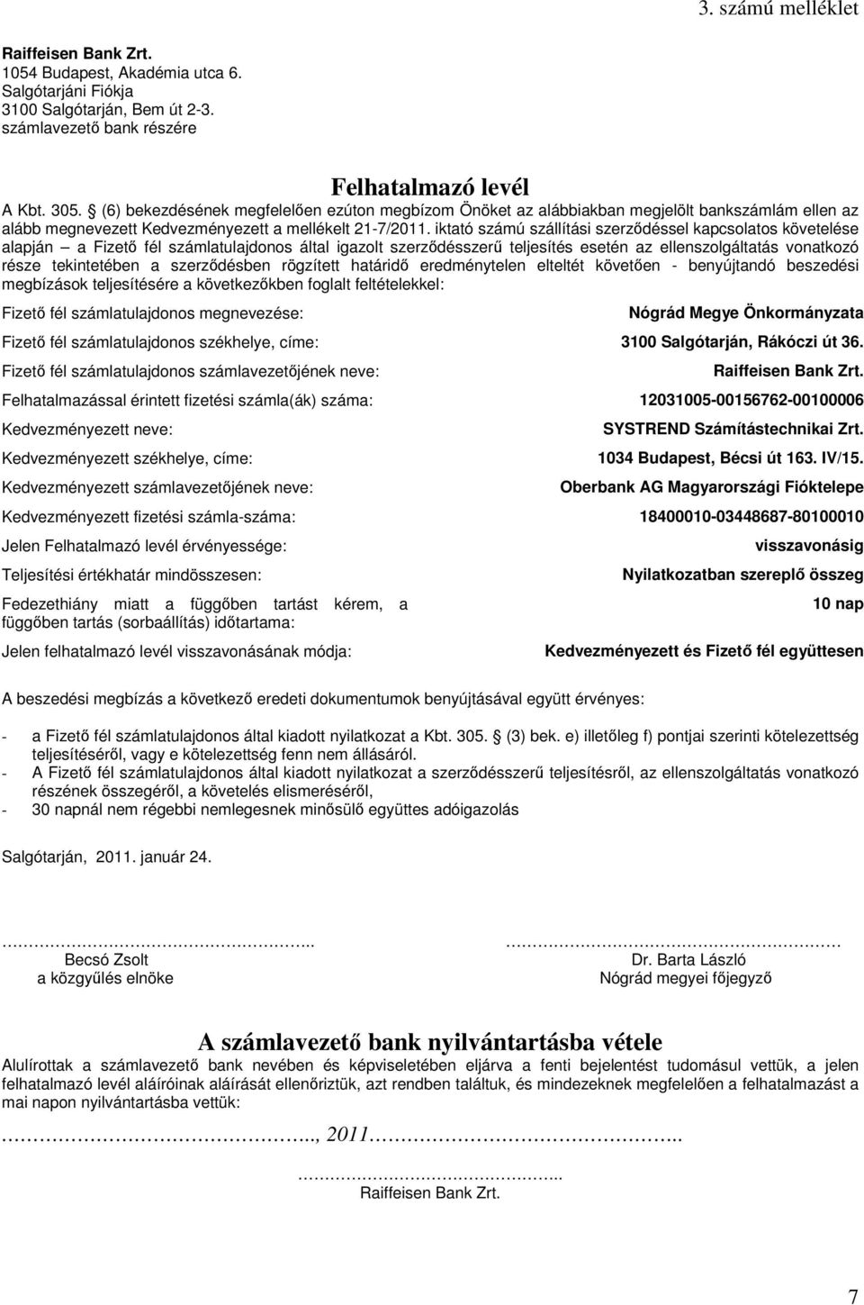 iktató számú szállítási szerződéssel kapcsolatos követelése alapján a Fizető fél számlatulajdonos által igazolt szerződésszerű teljesítés esetén az ellenszolgáltatás vonatkozó része tekintetében a