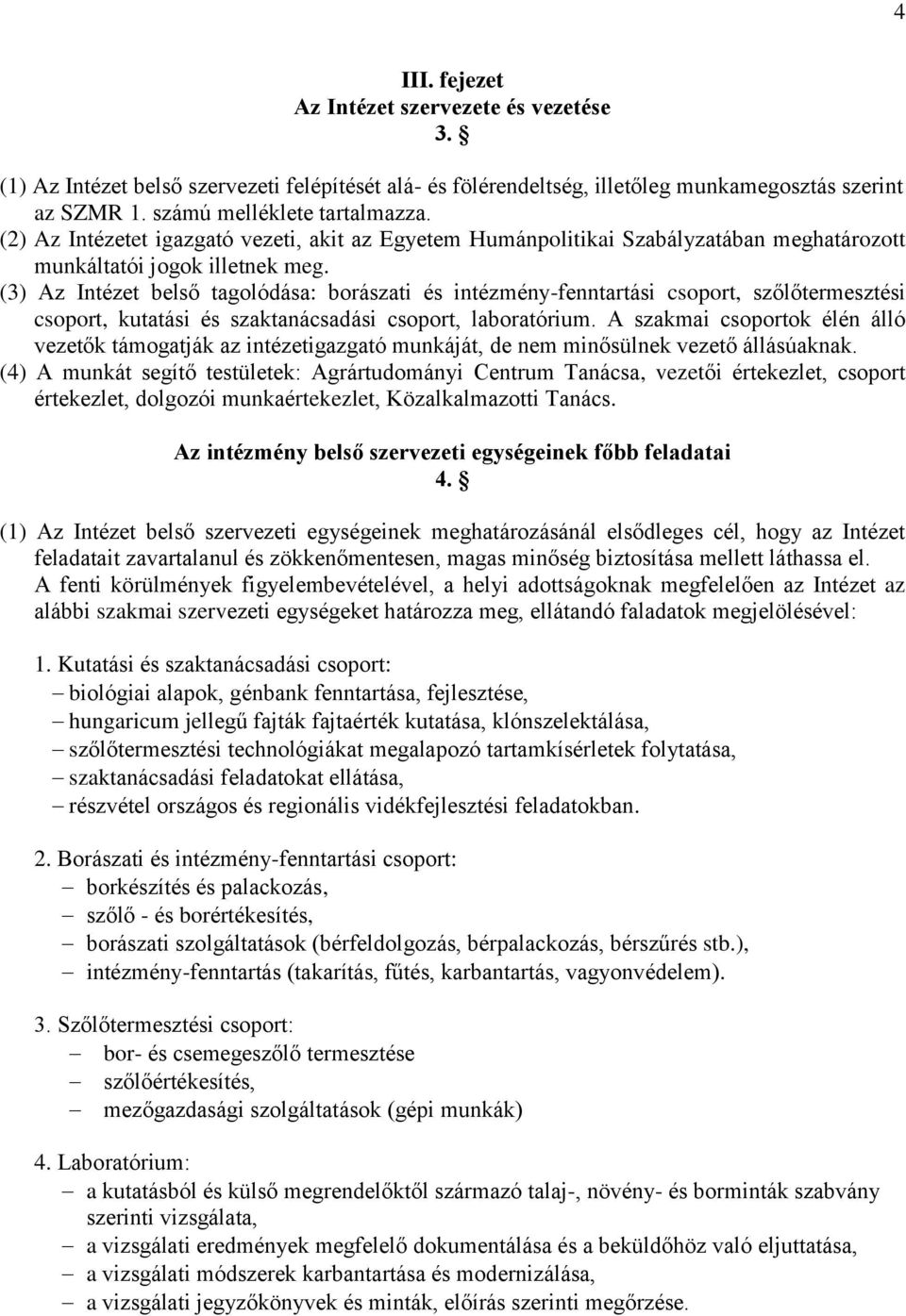 (3) Az Intézet belső tagolódása: borászati és intézmény-fenntartási csoport, szőlőtermesztési csoport, kutatási és szaktanácsadási csoport, laboratórium.