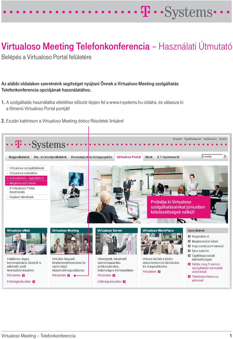 A szolgáltatás használatba vételéhez elôször lépjen fel a www.t-systems.