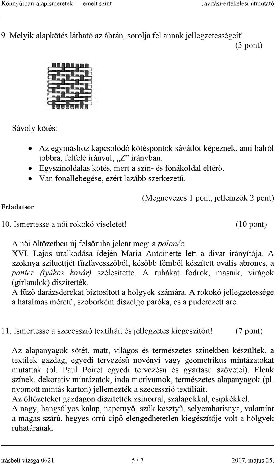 (10 pont) A női öltözetben új felsőruha jelent meg: a polonéz. XVI. Lajos uralkodása idején Maria Antoinette lett a divat irányítója.