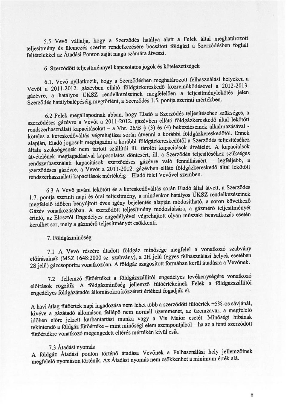 5 Vevő válllj, hogy Szerződés htály ltt Felek áltl meghtározott rendszerhsználti kpcitásokt feltételekkel z Atdási Ponton Sját mg számár átveszi.