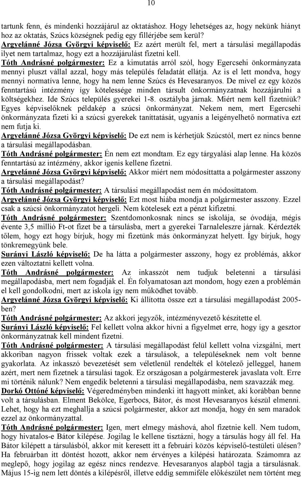 Tóth Andrásné polgármester: Ez a kimutatás arról szól, hogy Egercsehi önkormányzata mennyi pluszt vállal azzal, hogy más település feladatát ellátja.