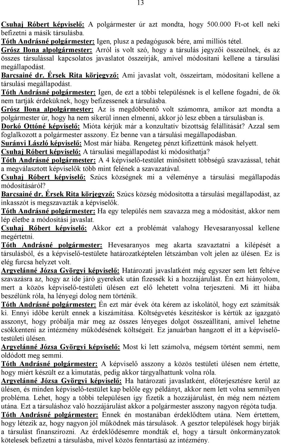Barcsainé dr. Érsek Rita körjegyző: Ami javaslat volt, összeírtam, módosítani kellene a társulási megállapodást.