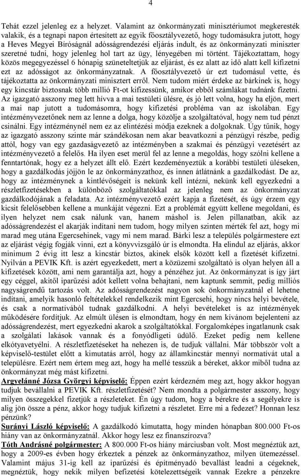 indult, és az önkormányzati miniszter szeretné tudni, hogy jelenleg hol tart az ügy, lényegében mi történt.