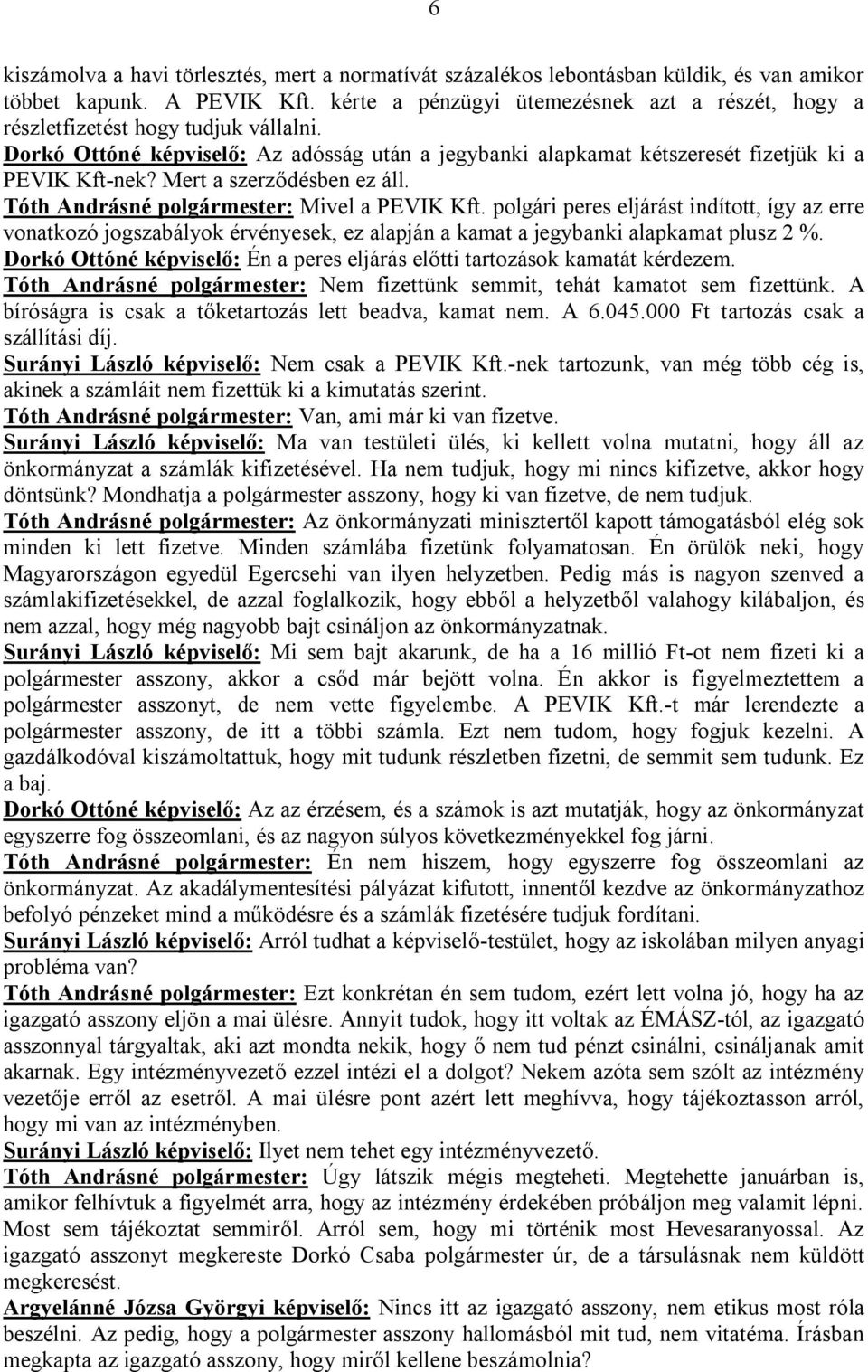 Mert a szerződésben ez áll. Tóth Andrásné polgármester: Mivel a PEVIK Kft.