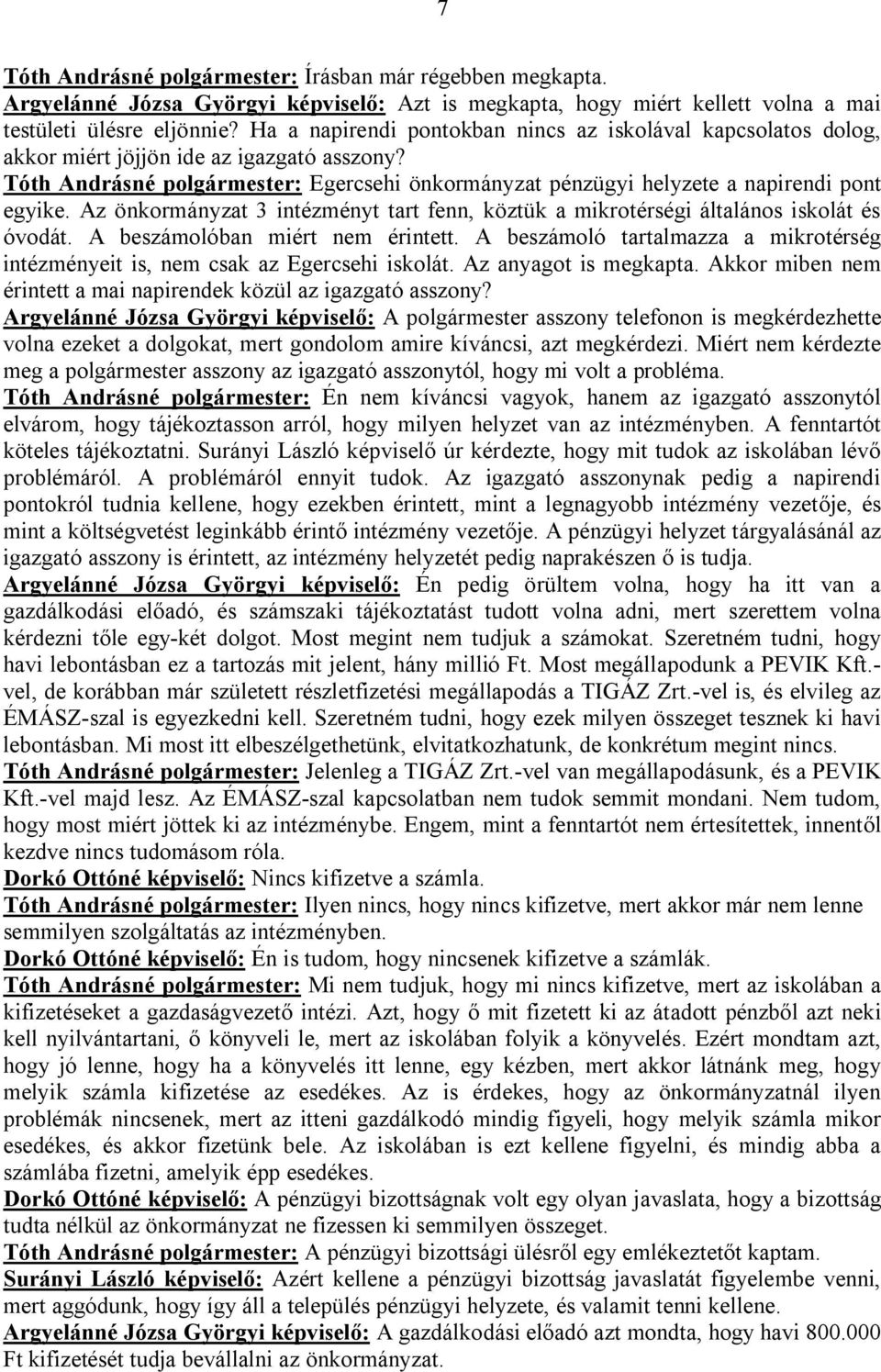 Az önkormányzat 3 intézményt tart fenn, köztük a mikrotérségi általános iskolát és óvodát. A beszámolóban miért nem érintett.