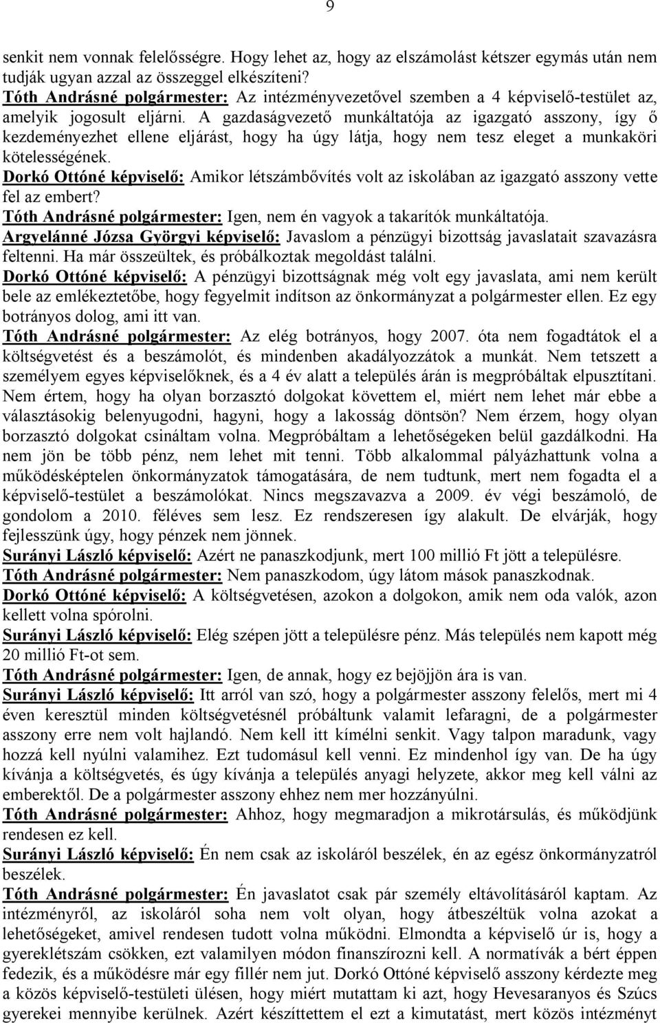 A gazdaságvezető munkáltatója az igazgató asszony, így ő kezdeményezhet ellene eljárást, hogy ha úgy látja, hogy nem tesz eleget a munkaköri kötelességének.