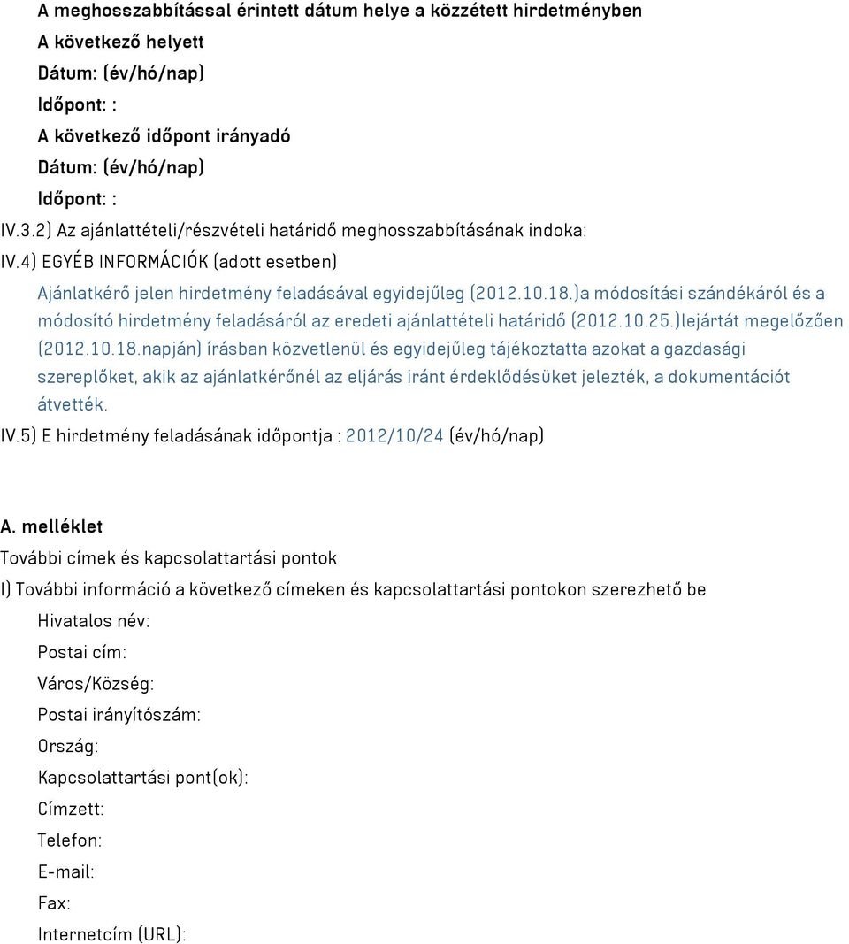 )a módosítási szándékáról és a módosító hirdetmény feladásáról az eredeti ajánlattételi határidő (2012.10.25.)lejártát megelőzően (2012.10.18.