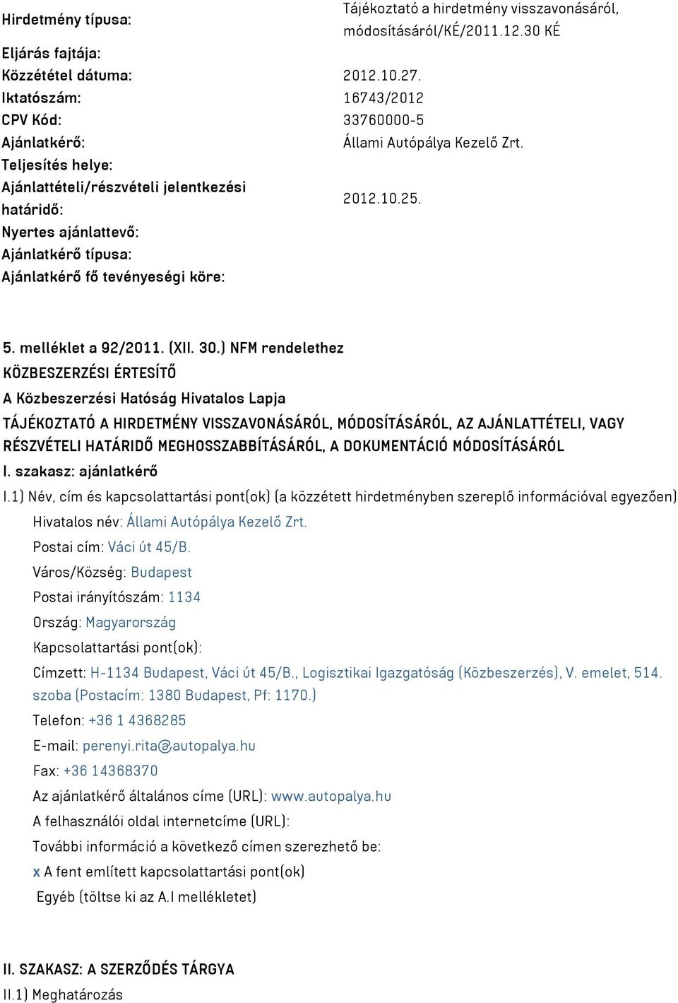 határidő: Nyertes ajánlattevő: Ajánlatkérő típusa: Ajánlatkérő fő tevényeségi köre: 5. melléklet a 92/2011. (XII. 30.