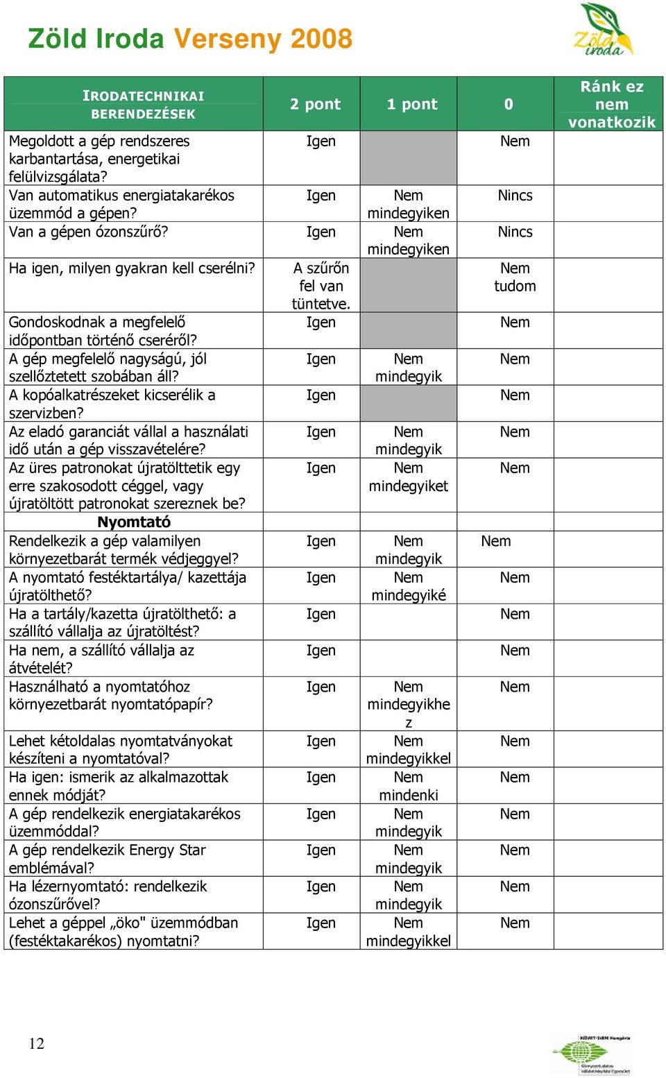 A kopóalkatrészeket kicserélik a szervizben? Az eladó garanciát vállal a használati idő után a gép visszavételére?