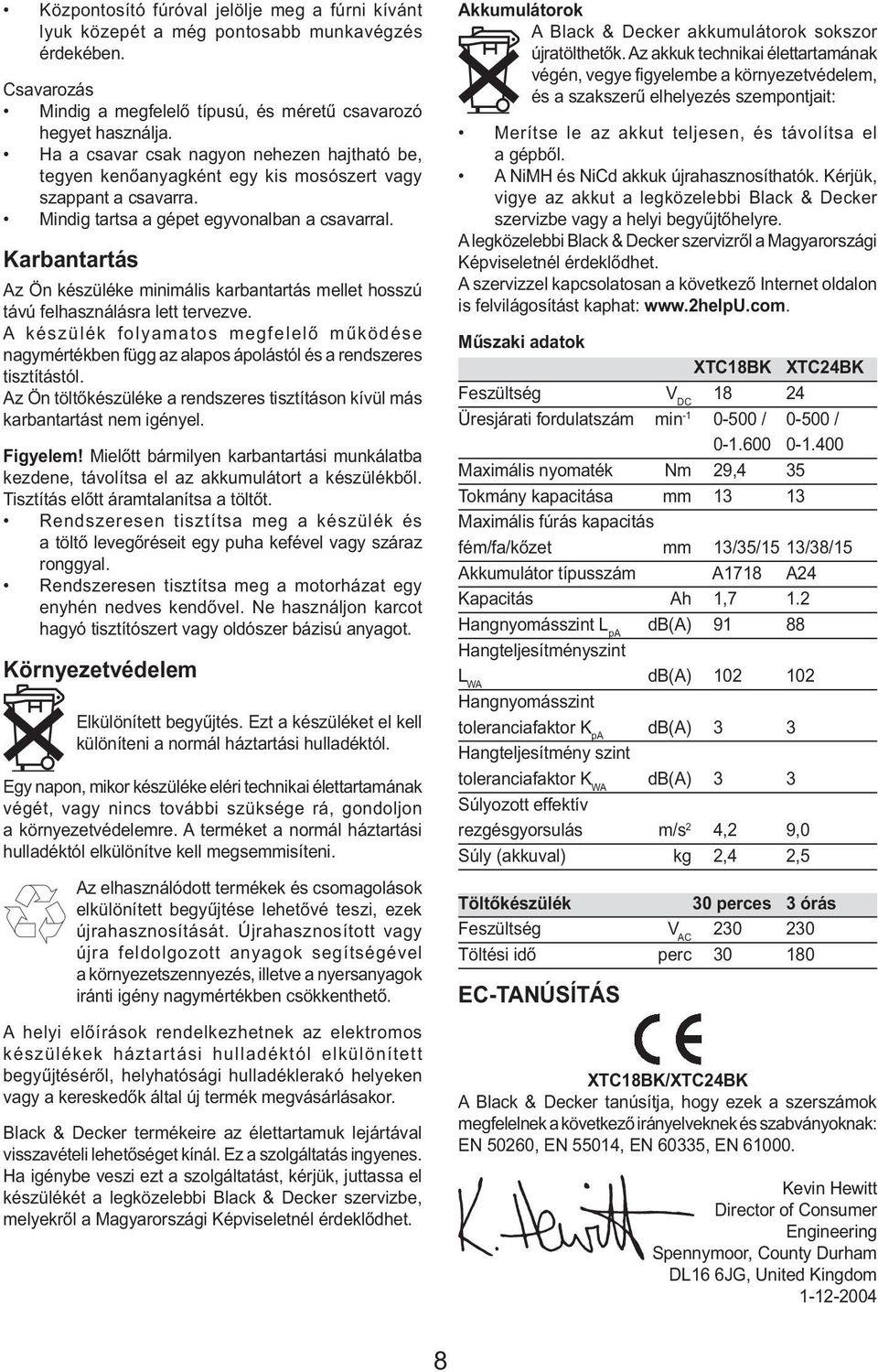 Karbantartás Az Ön készüléke minimális karbantartás mellet hosszú távú felhasználásra lett tervezve.