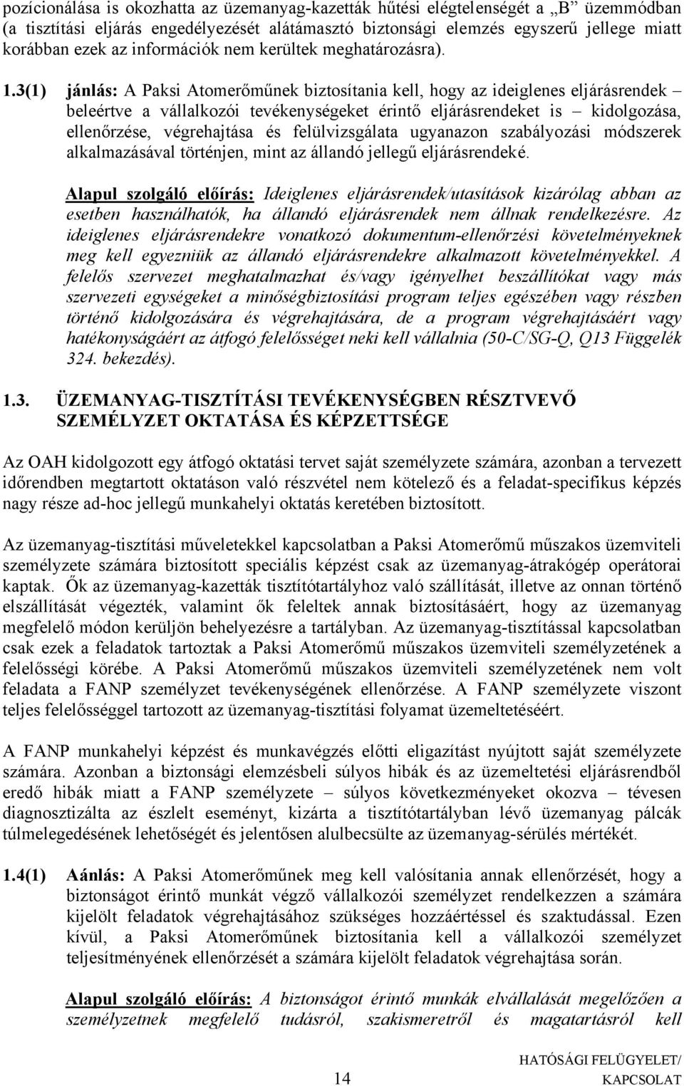 3(1) jánlás: A Paksi Atomerőműnek biztosítania kell, hogy az ideiglenes eljárásrendek beleértve a vállalkozói tevékenységeket érintő eljárásrendeket is kidolgozása, ellenőrzése, végrehajtása és