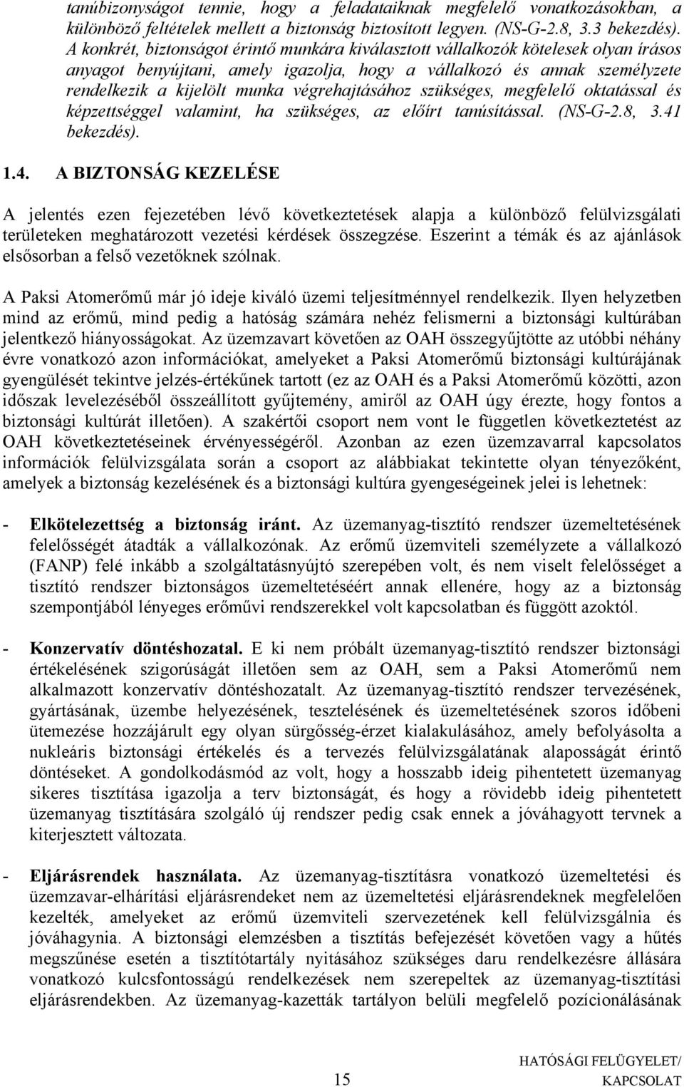 végrehajtásához szükséges, megfelelő oktatással és képzettséggel valamint, ha szükséges, az előírt tanúsítással. (NS-G-2.8, 3.41