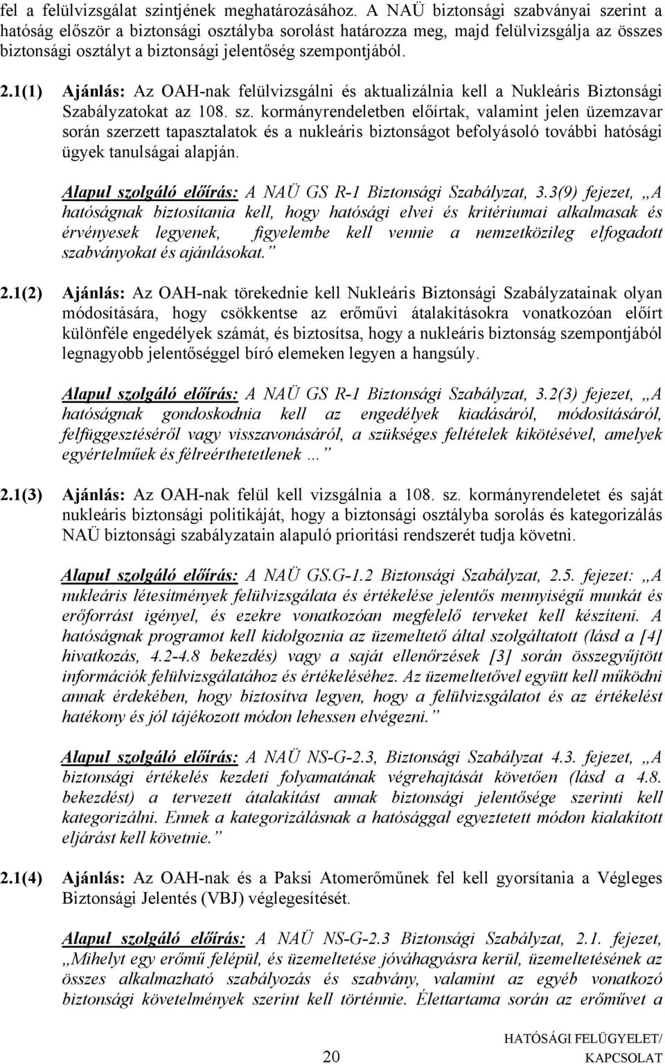 1(1) Ajánlás: Az OAH-nak felülvizsgálni és aktualizálnia kell a Nukleáris Biztonsági Szabályzatokat az 108. sz.