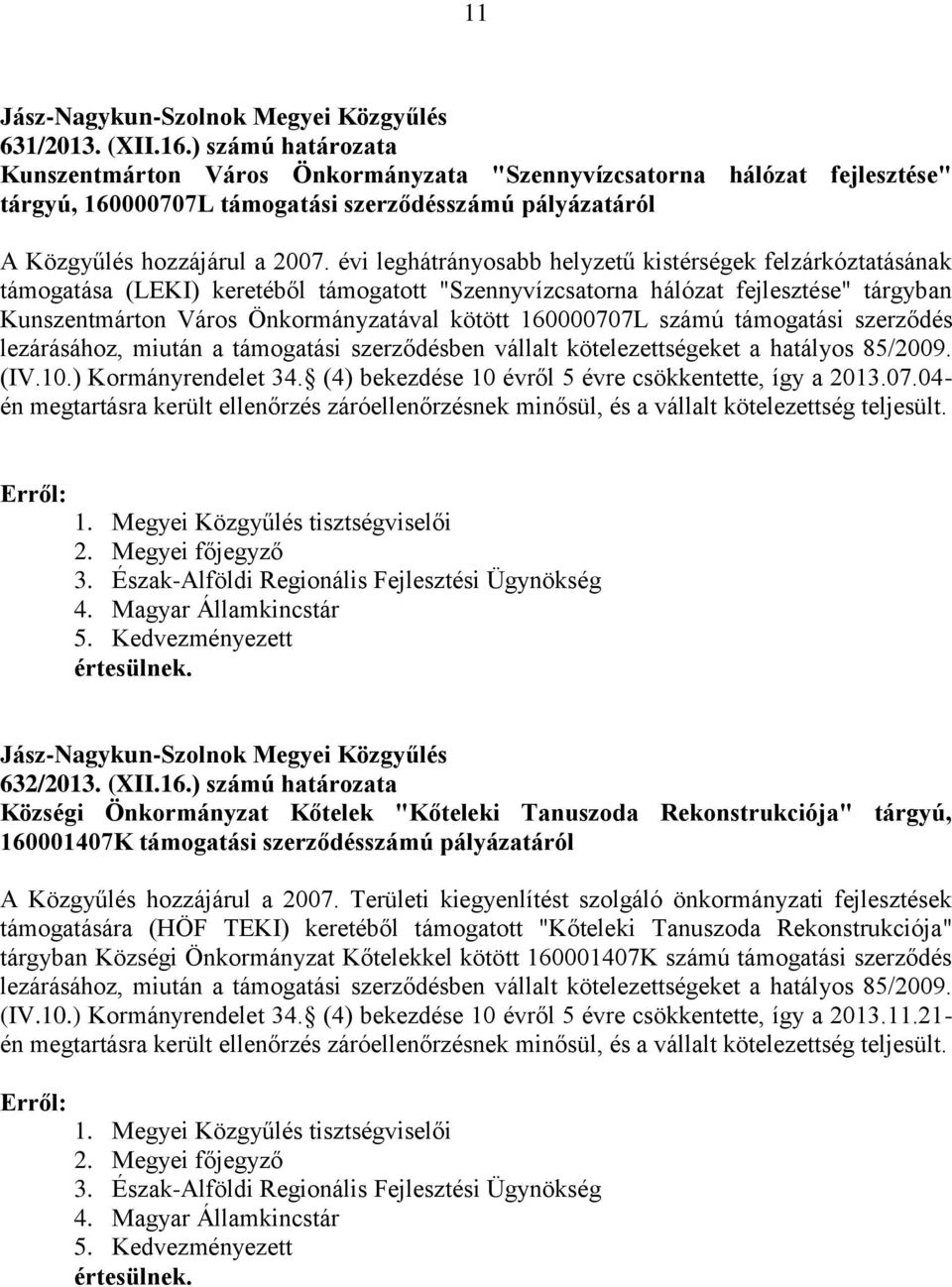 évi leghátrányosabb helyzetű kistérségek felzárkóztatásának támogatása (LEKI) keretéből támogatott "Szennyvízcsatorna hálózat fejlesztése" tárgyban Kunszentmárton Város Önkormányzatával kötött