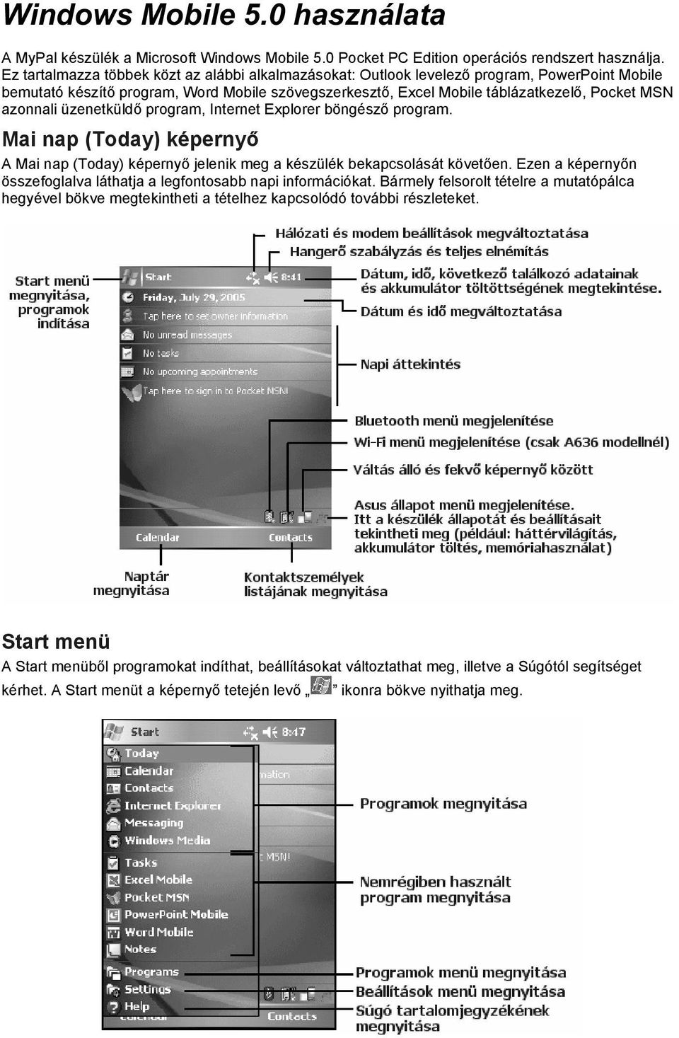 azonnali üzenetküldő program, Internet Explorer böngésző program. Mai nap (Today) képernyő A Mai nap (Today) képernyő jelenik meg a készülék bekapcsolását követően.