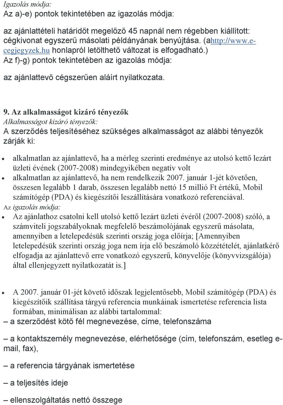 Az alkalmasságot kizáró tényezők Alkalmasságot kizáró tényezők: A szerződés teljesítéséhez szükséges alkalmasságot az alábbi tényezők zárják ki: alkalmatlan az ajánlattevő, ha a mérleg szerinti