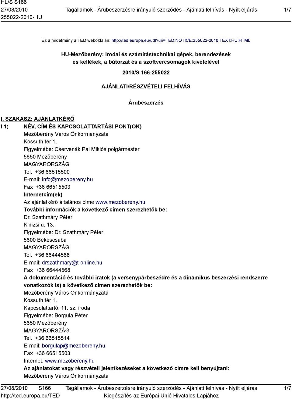 FELHÍVÁS Árubeszerzés I. SZAKASZ: AJÁNLATKÉRŐ I.1) NÉV, CÍM ÉS KAPCSOLATTARTÁSI PONT(OK) Mezőberény Város Önkormányzata Kossuth tér 1.