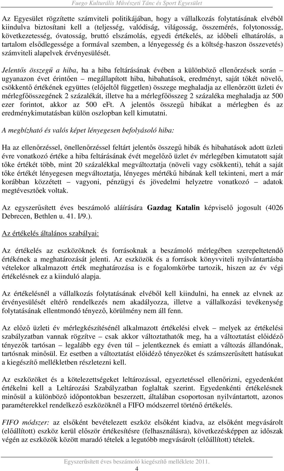 Jelentős összegű a hiba, ha a hiba feltárásának évében a különböző ellenőrzések során ugyanazon évet érintően megállapított hiba, hibahatások, eredményt, saját tőkét növelő, csökkentő értékének