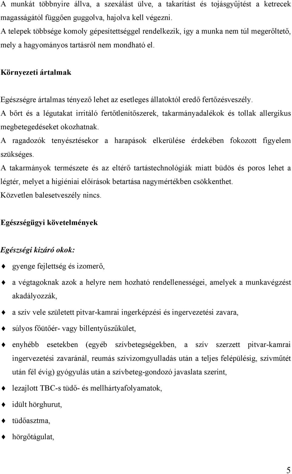 Környezeti ártalmak Egészségre ártalmas tényező lehet az esetleges állatoktól eredő fertőzésveszély.