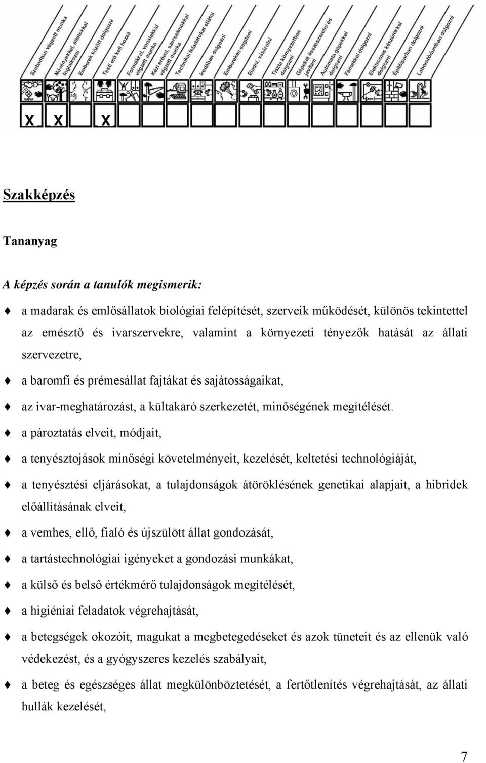 a pároztatás elveit, módjait, a tenyésztojások minőségi követelményeit, kezelését, keltetési technológiáját, a tenyésztési eljárásokat, a tulajdonságok átöröklésének genetikai alapjait, a hibridek
