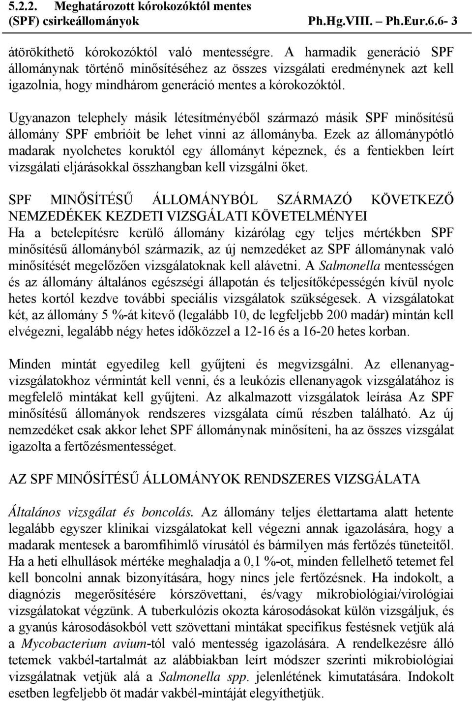 Ugyanazon telephely másik létesítményéből származó másik SPF minősítésű állomány SPF embrióit be lehet vinni az állományba.