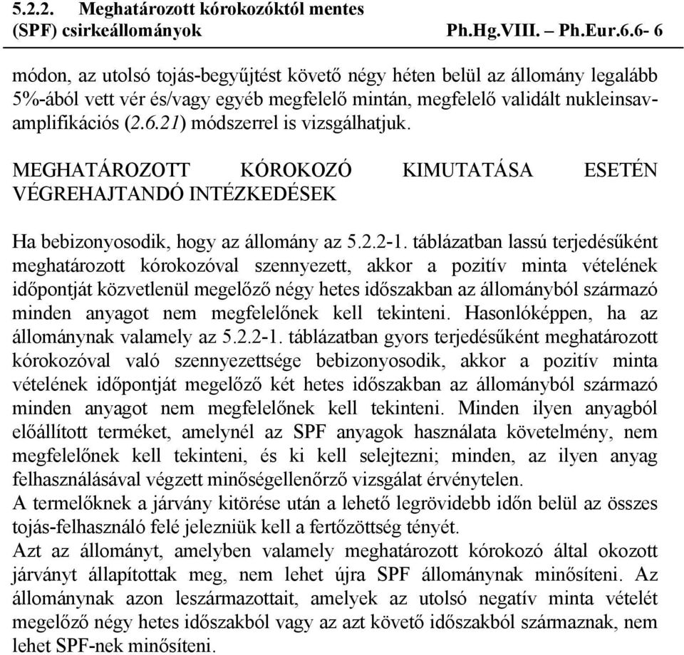 MEGHATÁROZOTT KÓROKOZÓ KIMUTATÁSA ESETÉN VÉGREHAJTANDÓ INTÉZKEDÉSEK Ha bebizonyosodik, hogy az állomány az 5.2.2-1.