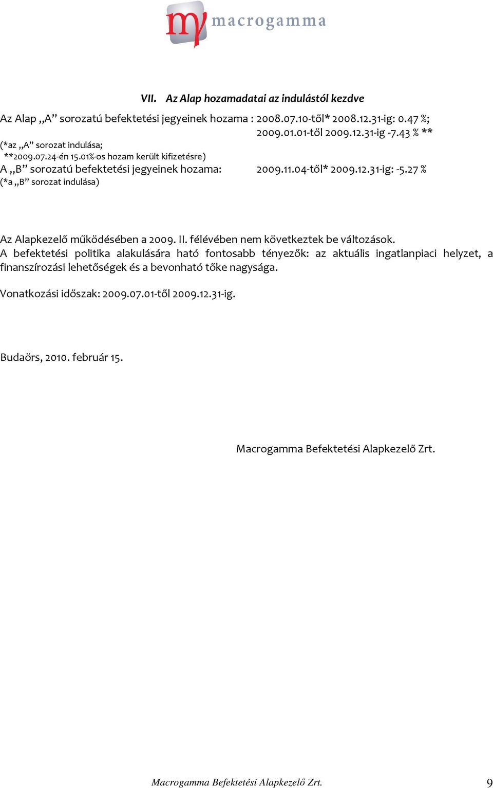 27 % (*a B sorozat indulása) Az Alapkezelő működésében a 2009. II. félévében nem következtek be változások.