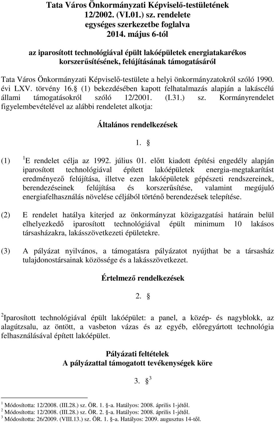 szóló 1990. évi LXV. törvény 16. (1) bekezdésében kapott felhatalmazás alapján a lakáscélú állami támogatásokról szóló 12/2001. (I.31.) sz.