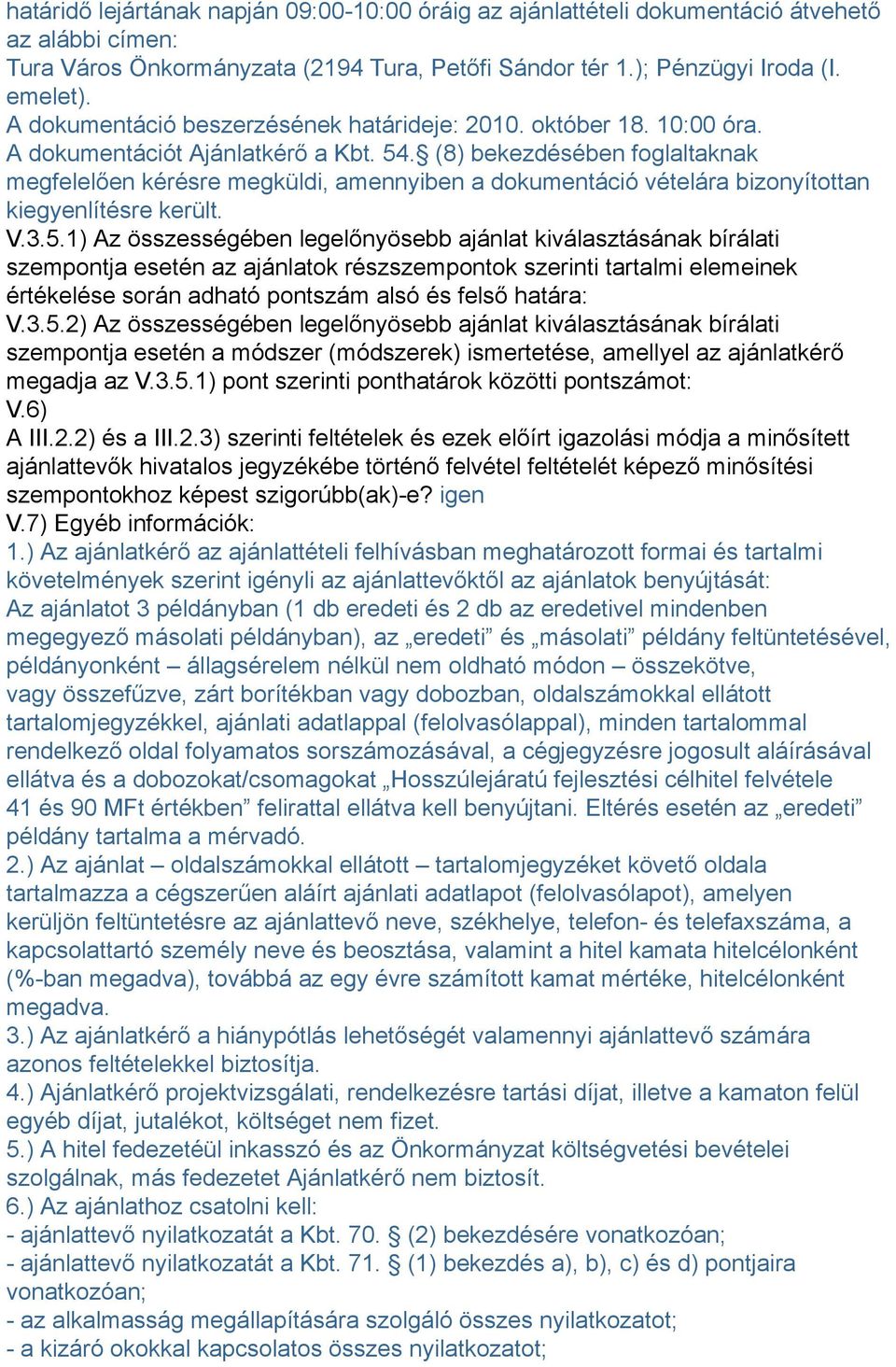 (8) bekezdésében foglaltaknak megfelelően kérésre megküldi, amennyiben a dokumentáció vételára bizonyítottan kiegyenlítésre került. V.3.5.