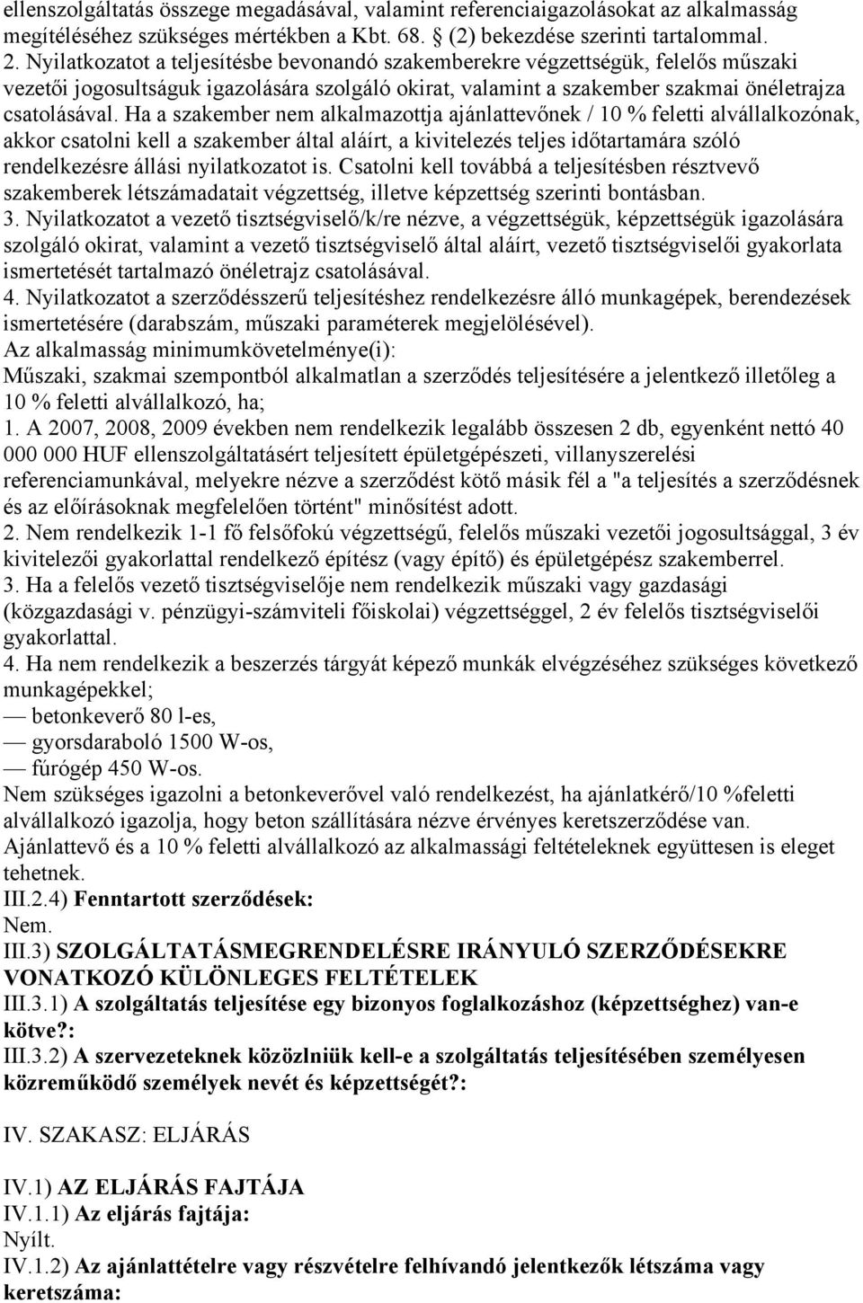 Ha a szakember nem alkalmazottja ajánlattevőnek / 10 % feletti alvállalkozónak, akkor csatolni kell a szakember által aláírt, a kivitelezés teljes időtartamára szóló rendelkezésre állási