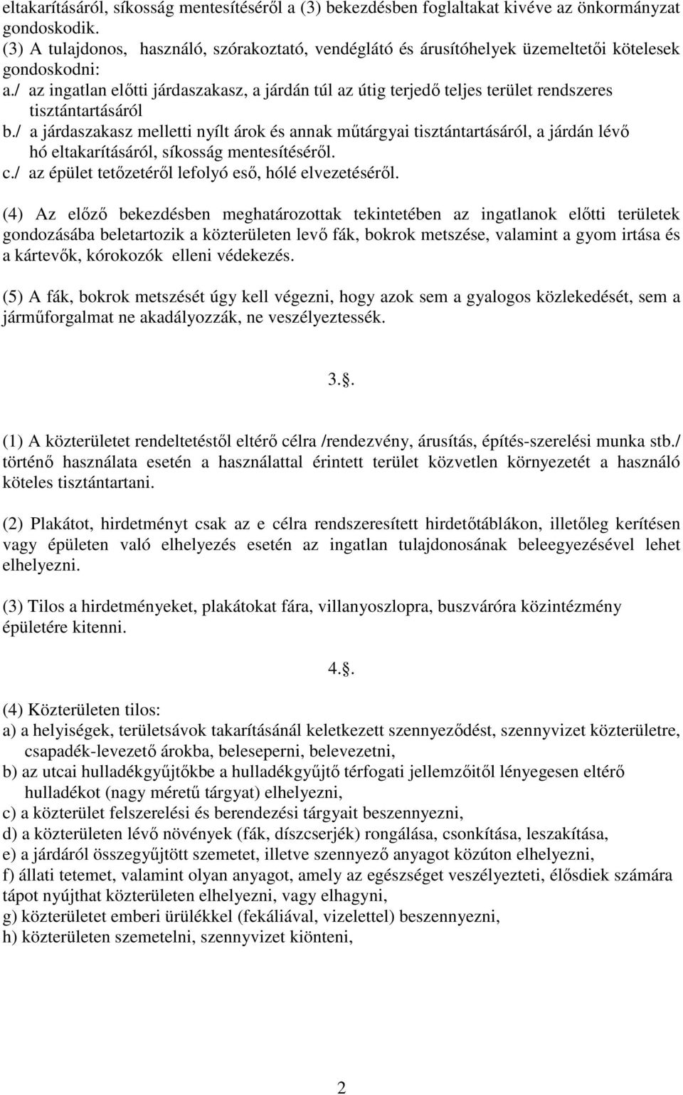 / az ingatlan előtti járdaszakasz, a járdán túl az útig terjedő teljes terület rendszeres tisztántartásáról b.