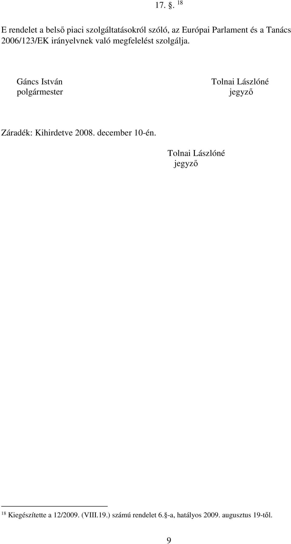 Gáncs István polgármester Tolnai Lászlóné jegyző Záradék: Kihirdetve 2008.