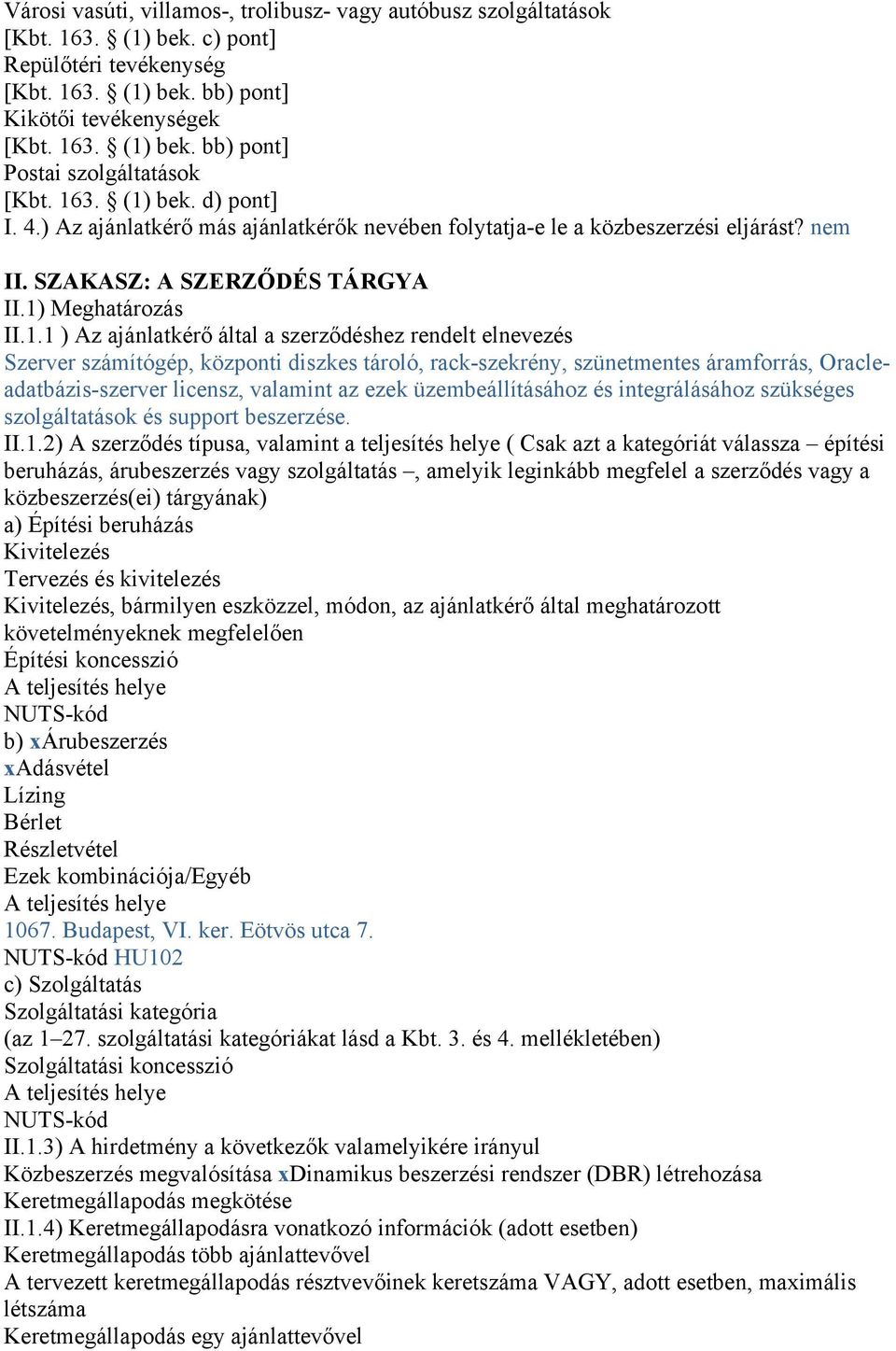 szerződéshez rendelt elnevezés Szerver számítógép, központi diszkes tároló, rack-szekrény, szünetmentes áramforrás, Oracleadatbázis-szerver licensz, valamint az ezek üzembeállításához és